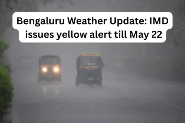 Bengaluru Weather Update: IMD issues yellow alert till May 22; several districts on high alert, here’s 7-day update