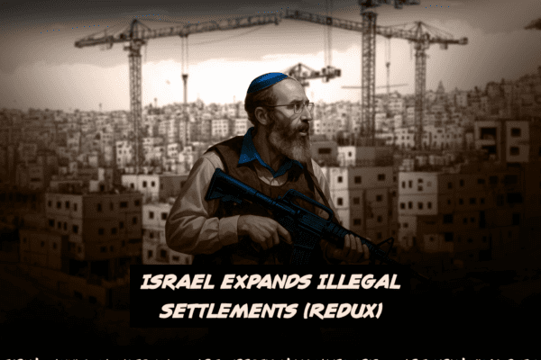 Israel expands illegal settlements (redux)