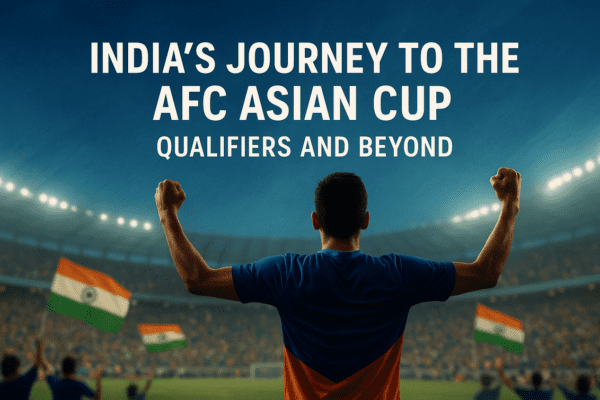 India’s Journey to the AFC Asian Cup: Qualifiers and Beyond
